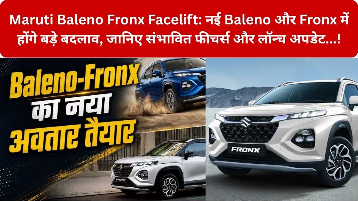 Maruti Baleno Fronx Facelift: नई Baleno और Fronx में होंगे बड़े बदलाव! डिजाइन से लेकर फीचर्स तक कई अपडेट की तैयारी! – भारत में नई Baleno और Fronx कब हो सकती हैं लॉन्च?…